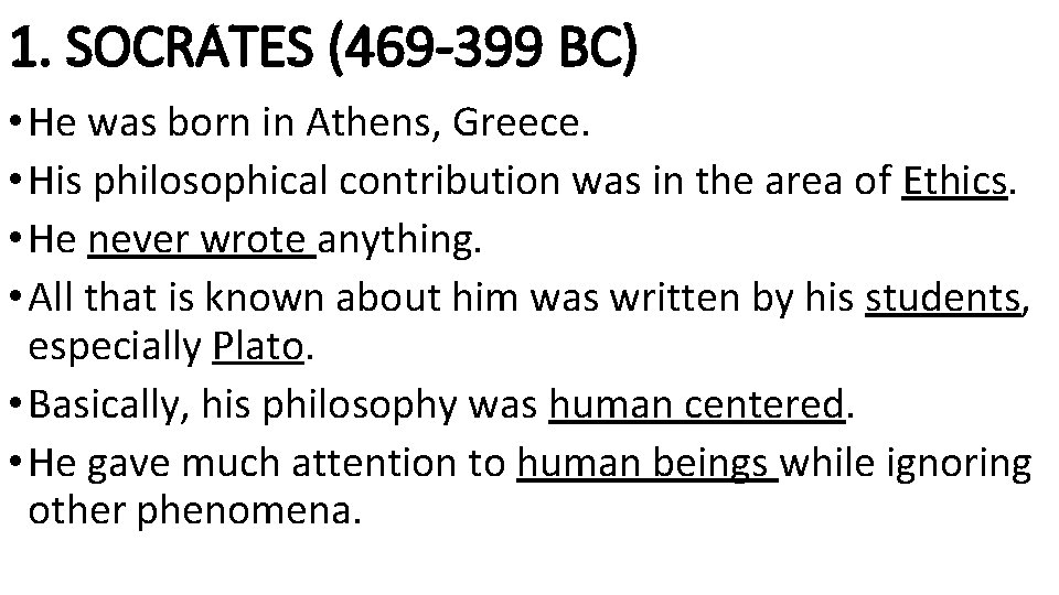 1. SOCRATES (469 -399 BC) • He was born in Athens, Greece. • His