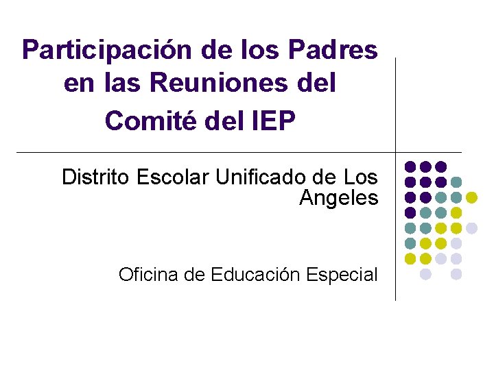 Participación de los Padres en las Reuniones del Comité del IEP Distrito Escolar Unificado