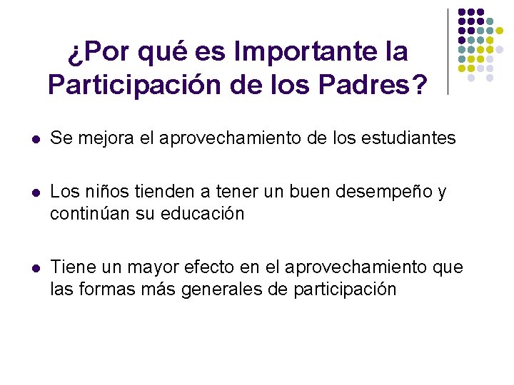 ¿Por qué es Importante la Participación de los Padres? l Se mejora el aprovechamiento