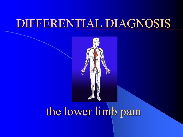 DIFFERENTIAL DIAGNOSIS the lower limb pain 