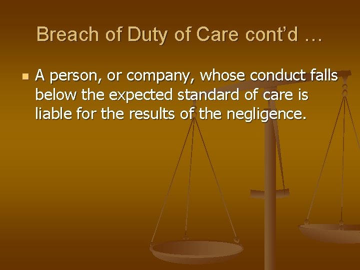 Breach of Duty of Care cont’d … n A person, or company, whose conduct