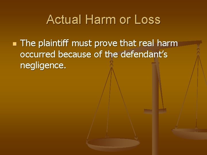 Actual Harm or Loss n The plaintiff must prove that real harm occurred because