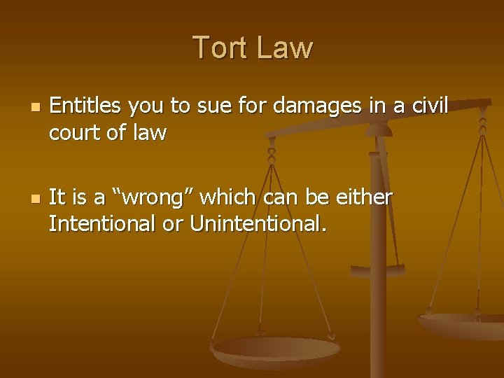 Tort Law n n Entitles you to sue for damages in a civil court