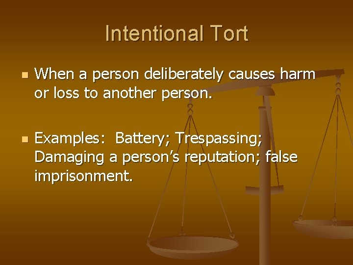 Intentional Tort n n When a person deliberately causes harm or loss to another