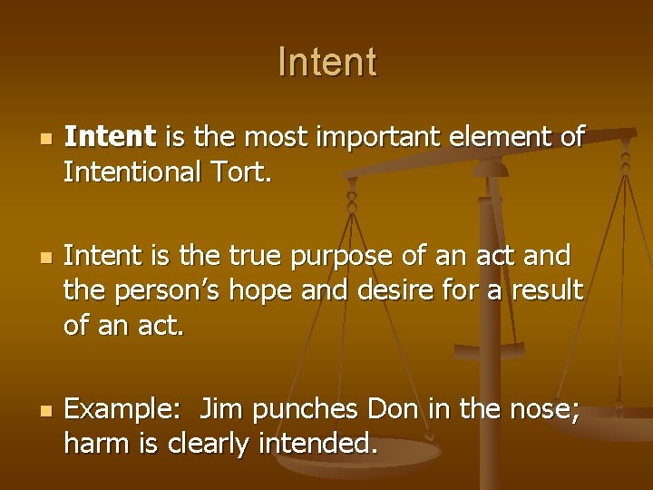 Intent n n n Intent is the most important element of Intentional Tort. Intent