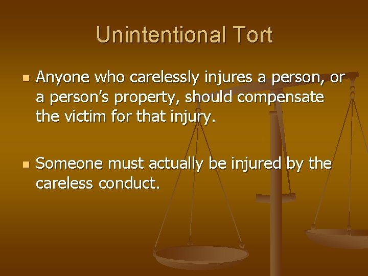 Unintentional Tort n n Anyone who carelessly injures a person, or a person’s property,