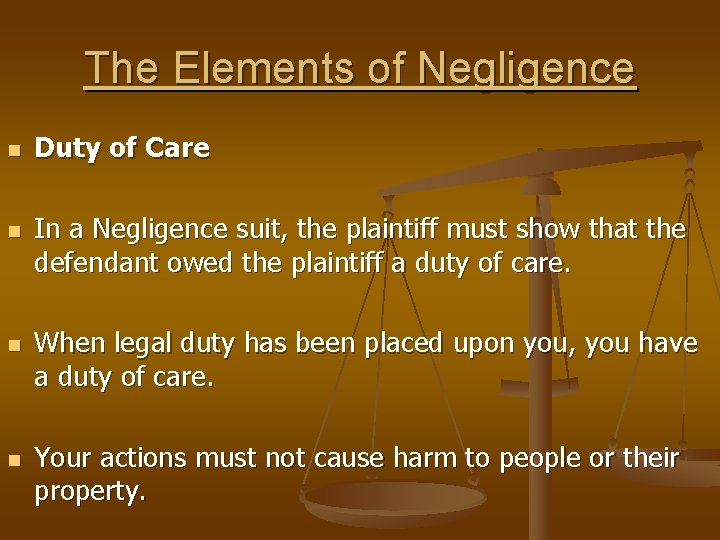 The Elements of Negligence n n Duty of Care In a Negligence suit, the