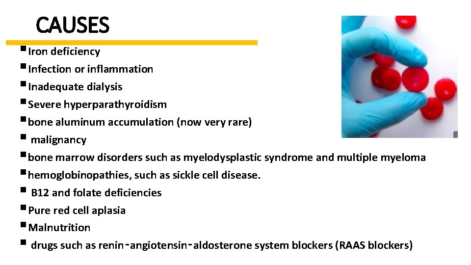 CAUSES §Iron deficiency §Infection or inflammation §Inadequate dialysis §Severe hyperparathyroidism §bone aluminum accumulation (now