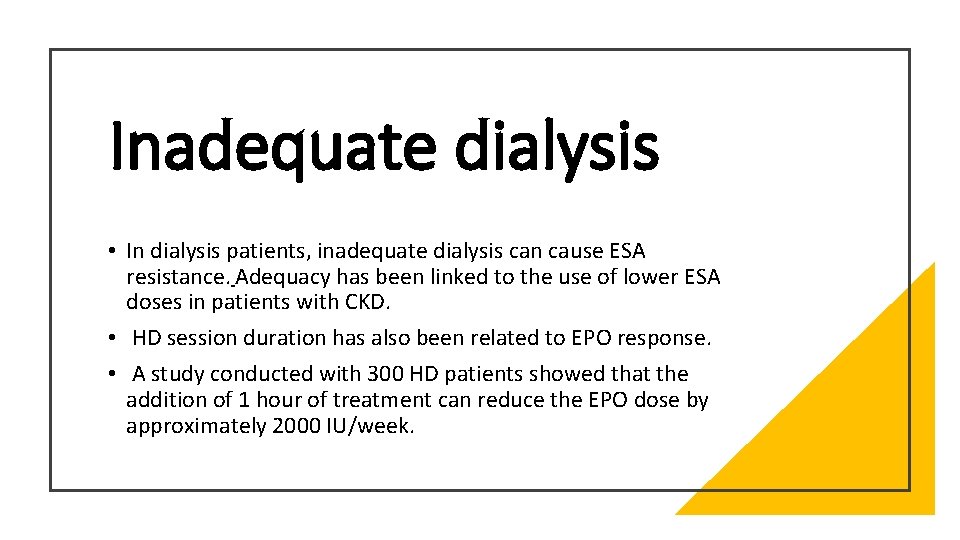 Inadequate dialysis • In dialysis patients, inadequate dialysis can cause ESA resistance. Adequacy has