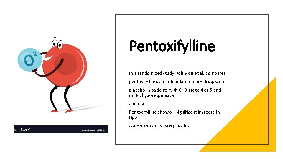 Pentoxifylline In a randomized study, Johnson et al. compared pentoxifylline, an anti-inflammatory drug, with