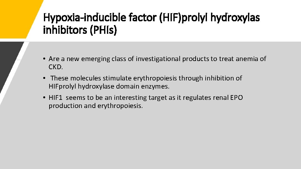 Hypoxia-inducible factor (HIF)prolyl hydroxylas inhibitors (PHIs) • Are a new emerging class of investigational