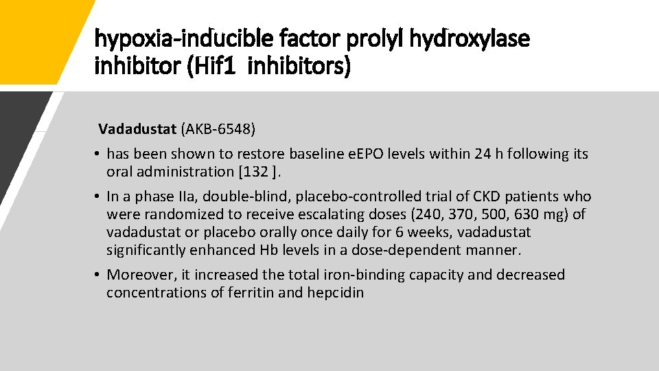 hypoxia-inducible factor prolyl hydroxylase inhibitor (Hif 1 inhibitors) Vadadustat (AKB-6548) • has been shown