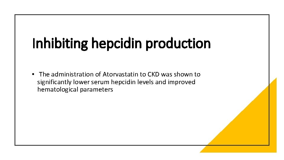 Inhibiting hepcidin production • The administration of Atorvastatin to CKD was shown to significantly