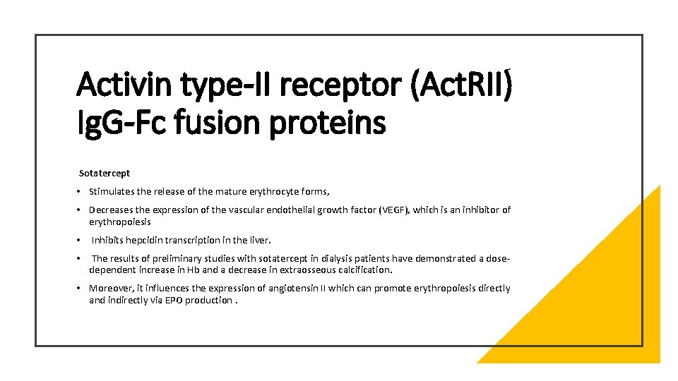 Activin type-II receptor (Act. RII) Ig. G-Fc fusion proteins Sotatercept • Stimulates the release