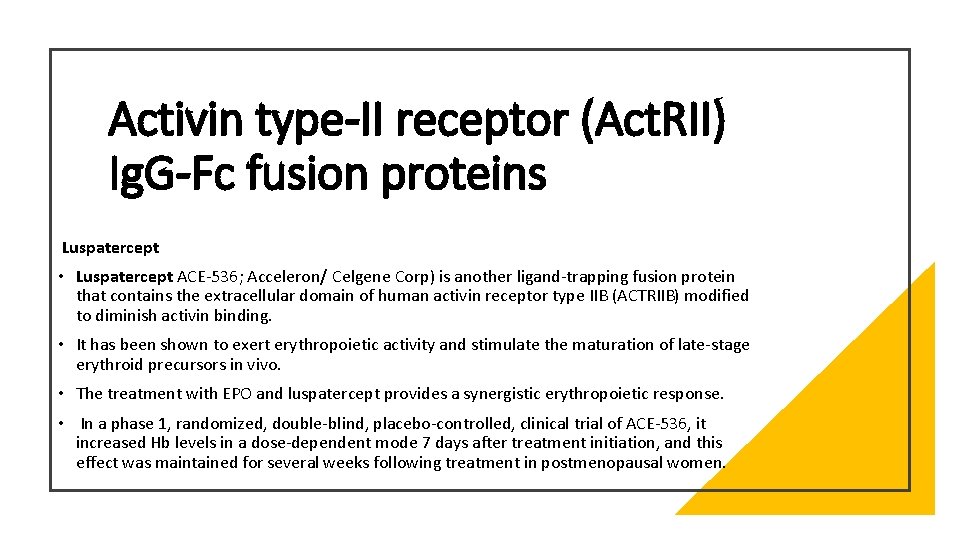 Activin type-II receptor (Act. RII) Ig. G-Fc fusion proteins Luspatercept • Luspatercept ACE-536; Acceleron/