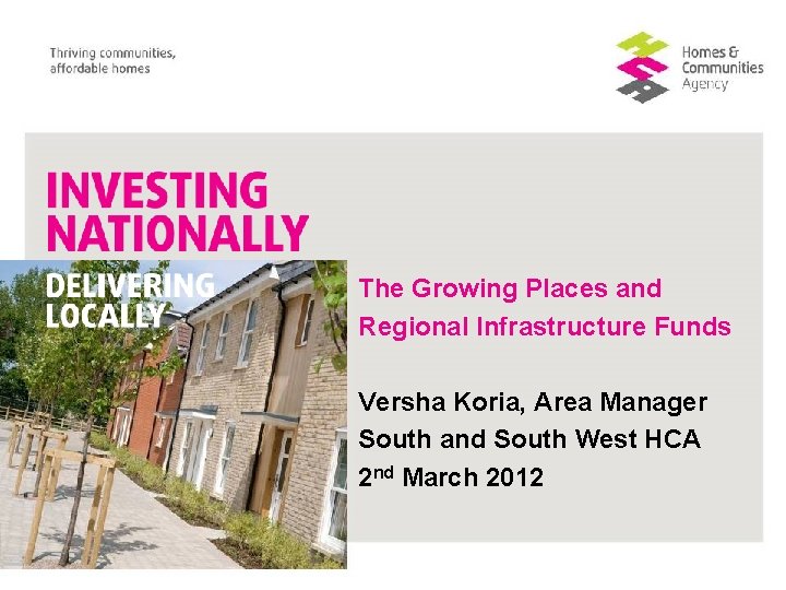The Growing Places and Regional Infrastructure Funds Versha Koria, Area Manager South and South