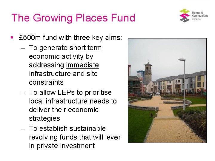 The Growing Places Fund § £ 500 m fund with three key aims: –