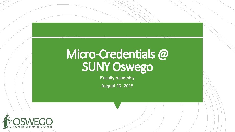Micro-Credentials @ SUNY Oswego Faculty Assembly August 26, 2019 