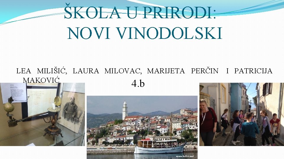 ŠKOLA U PRIRODI: NOVI VINODOLSKI LEA MILIŠIĆ, LAURA MILOVAC, MARIJETA PERČIN MAKOVIĆ 4. b
