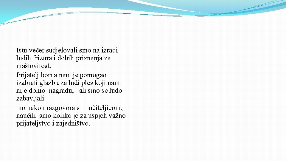 Istu večer sudjelovali smo na izradi ludih frizura i dobili priznanja za maštovitost. Prijatelj