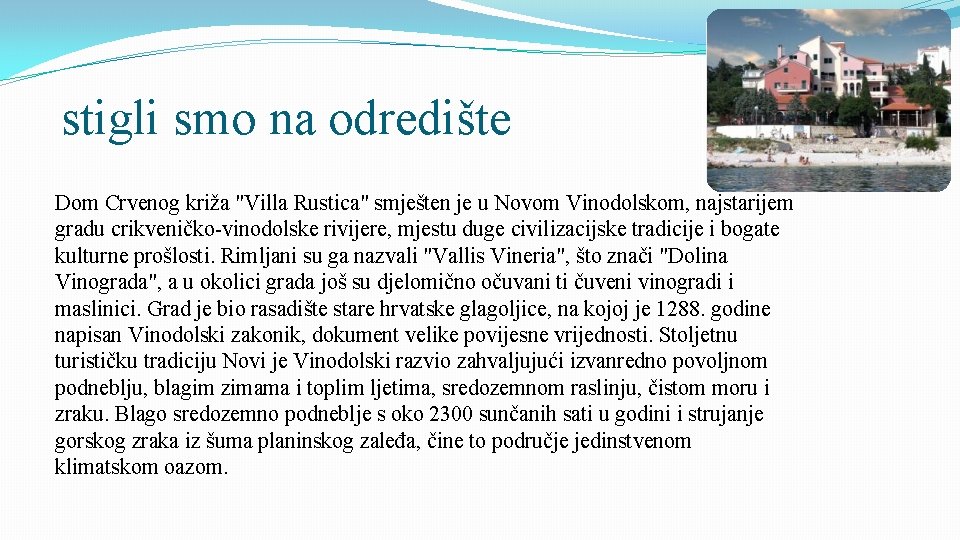 stigli smo na odredište Dom Crvenog križa "Villa Rustica" smješten je u Novom Vinodolskom,