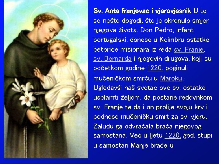 Sv. Ante franjevac i vjerovjesnik U to se nešto dogodi, što je okrenulo smjer