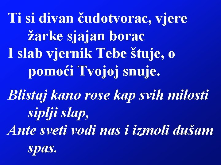 Ti si divan čudotvorac, vjere žarke sjajan borac I slab vjernik Tebe štuje, o