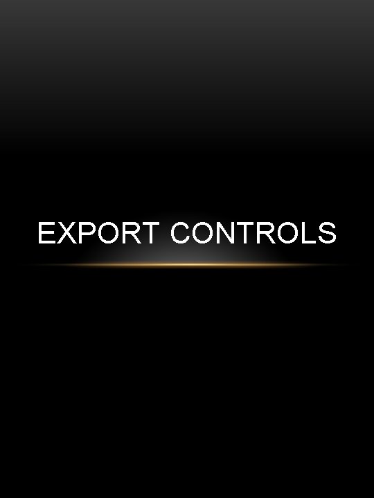 EXPORT CONTROLS 