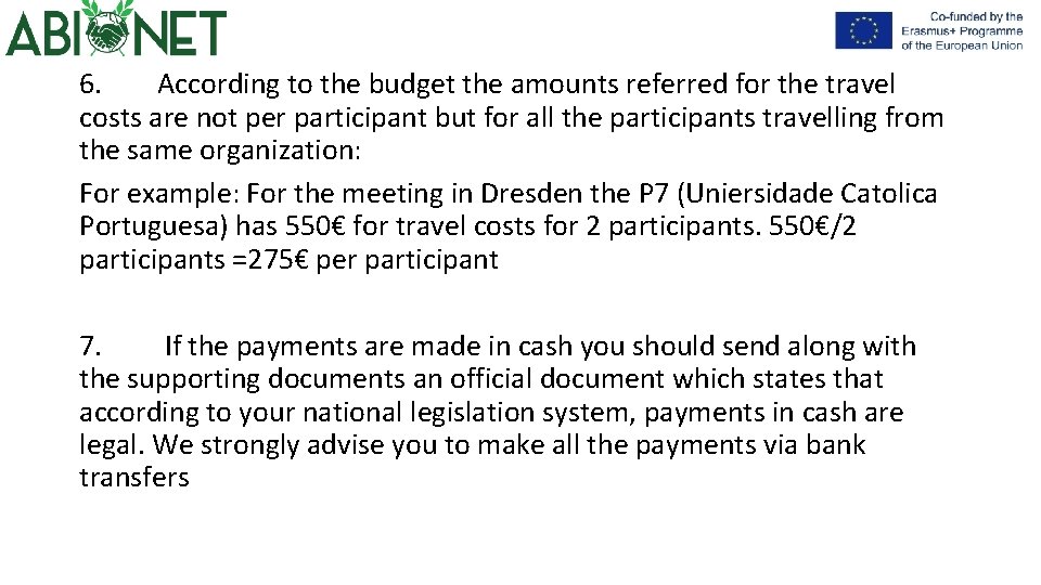 6. According to the budget the amounts referred for the travel costs are not 6. According to the budget the amounts referred for the travel costs are not