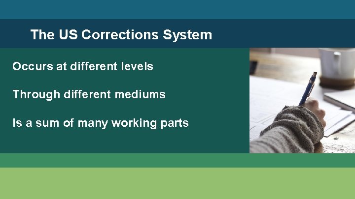 The US Corrections System Occurs at different levels Through different mediums Is a sum