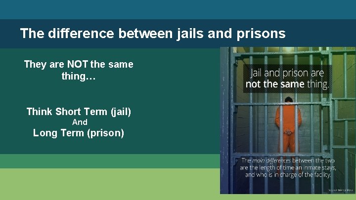 The difference between jails and prisons They are NOT the same thing… Think Short