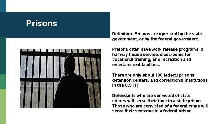 Prisons Definition: Prisons are operated by the state government, or by the federal government.