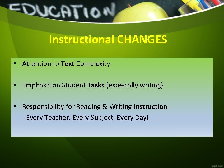 Instructional CHANGES • Attention to Text Complexity • Emphasis on Student Tasks (especially writing)
