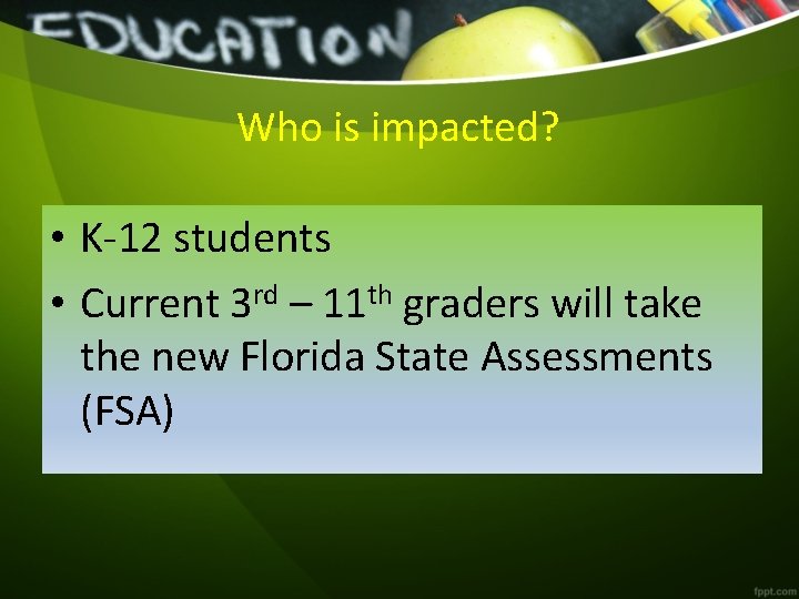 Who is impacted? • K-12 students • Current 3 rd – 11 th graders