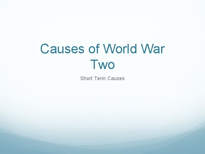 Causes of World War Two Short Term Causes 
