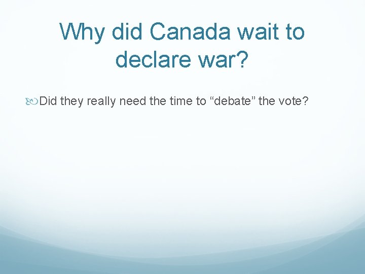 Why did Canada wait to declare war? Did they really need the time to