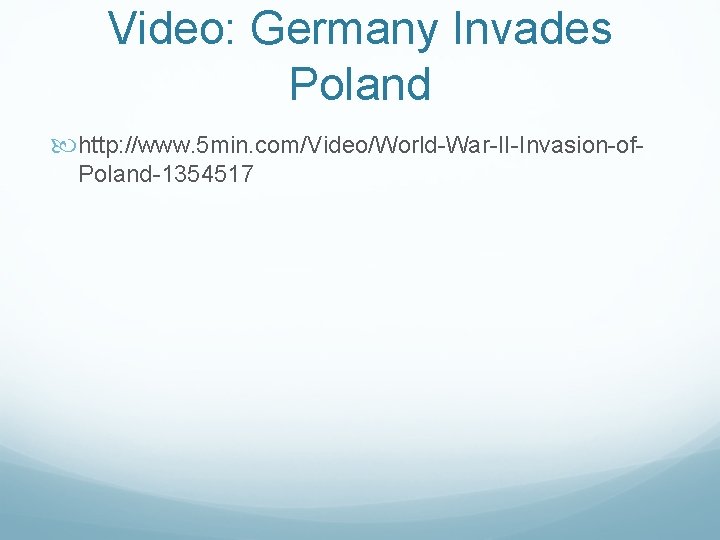 Video: Germany Invades Poland http: //www. 5 min. com/Video/World-War-II-Invasion-of. Poland-1354517 