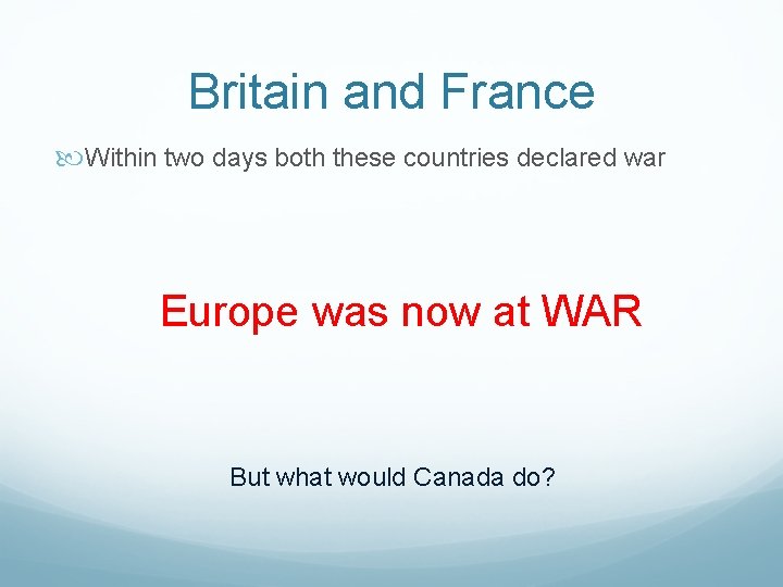 Britain and France Within two days both these countries declared war Europe was now