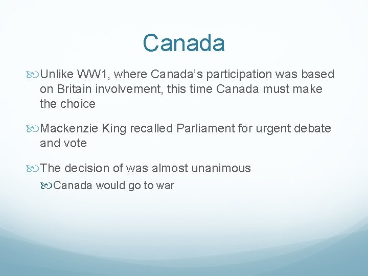 Canada Unlike WW 1, where Canada’s participation was based on Britain involvement, this time