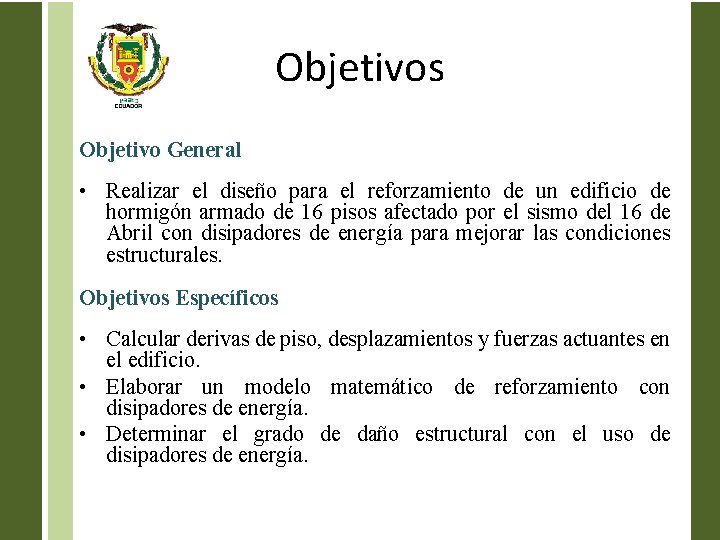 Objetivos Objetivo General • Realizar el diseño para el reforzamiento de un edificio de