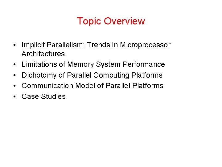 Topic Overview • Implicit Parallelism: Trends in Microprocessor Architectures • Limitations of Memory System