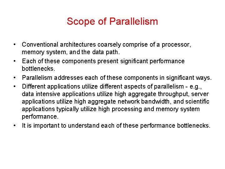 Scope of Parallelism • Conventional architectures coarsely comprise of a processor, memory system, and