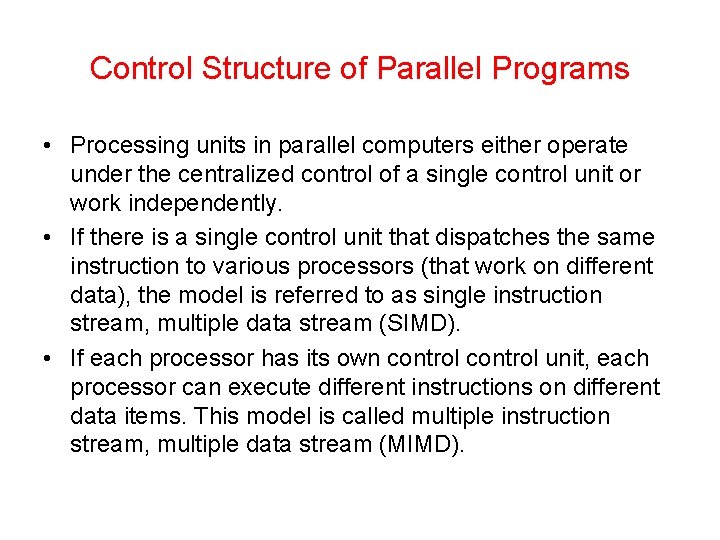 Control Structure of Parallel Programs • Processing units in parallel computers either operate under