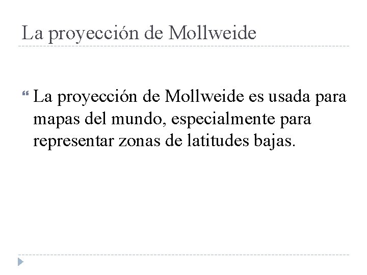 La proyección de Mollweide es usada para mapas del mundo, especialmente para representar zonas