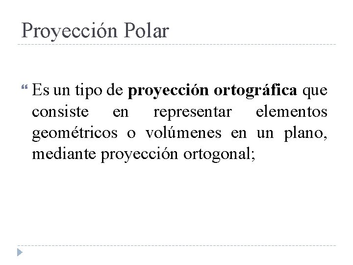 Proyección Polar Es un tipo de proyección ortográfica que consiste en representar elementos geométricos