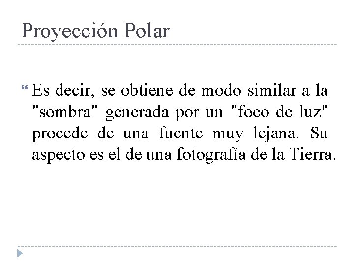 Proyección Polar Es decir, se obtiene de modo similar a la "sombra" generada por