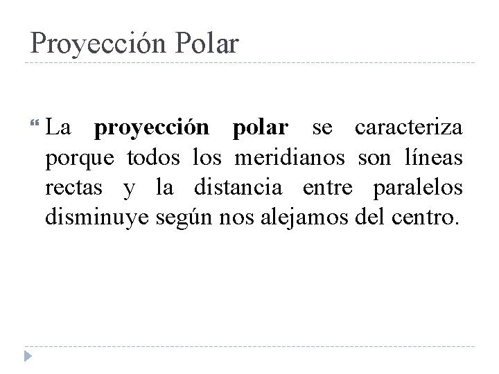 Proyección Polar La proyección polar se caracteriza porque todos los meridianos son líneas rectas