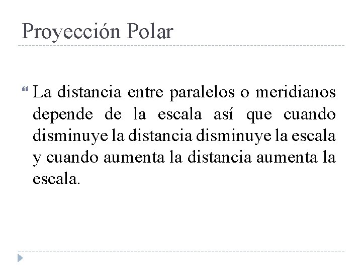 Proyección Polar La distancia entre paralelos o meridianos depende de la escala así que