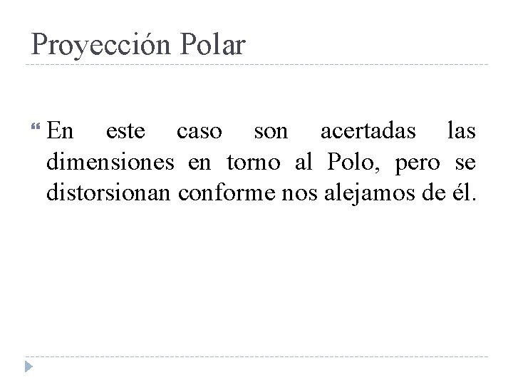 Proyección Polar En este caso son acertadas las dimensiones en torno al Polo, pero