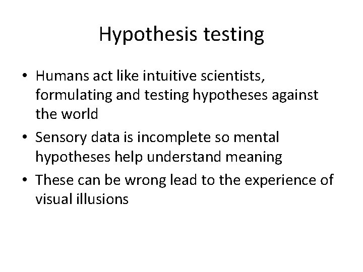 Hypothesis testing • Humans act like intuitive scientists, formulating and testing hypotheses against the